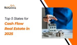 Best 5 States for High Cash Flow Real Estate in 2025
